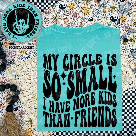 My circle is so small I have more kids than friends Comfort Colors Tee