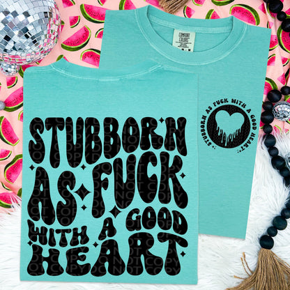 Stubborn as fuck with a good heart comfort colors Tshirt