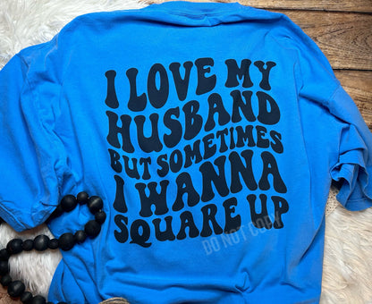 I Love my Husband But Sometimes I Wanna Square Up Comfort Colors Tee