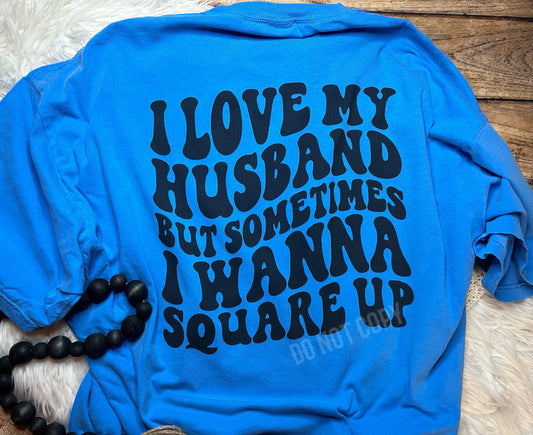 I Love my Husband But Sometimes I Wanna Square Up Comfort Colors Tee