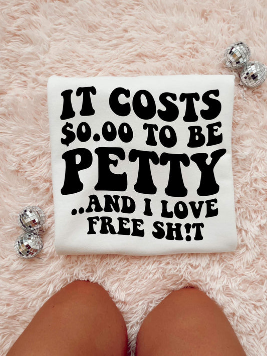 It Cost $0.00 To Be Petty Tee